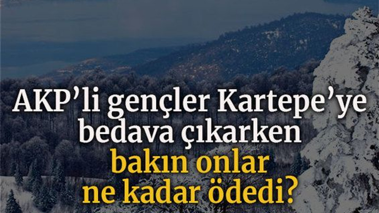 AKP’li gençler Kartepe’ye bedava çıkarken bakın onlar ne kadar ödedi?